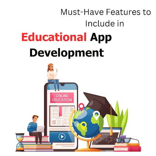 Must-Have Features to Include in Educational App Development