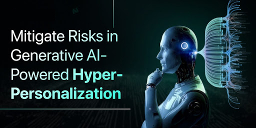 Mitigate Risks in Generative AI-Powered Hyper- Personalization